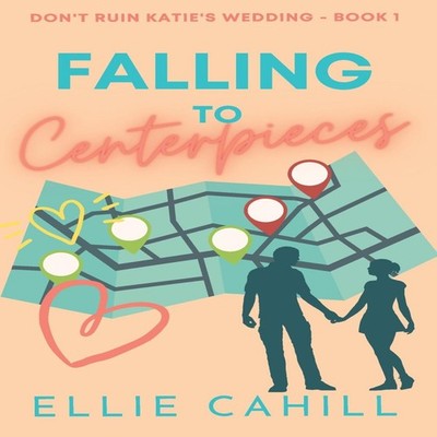 Falling to Centerpieces A Romantic Comedy Ellie Cahill Paperback