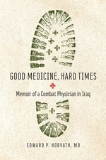 Good Medicine, Hard Times: Memoir of a Combat Physician in Iraq (Trillium Books)