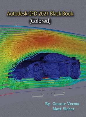 Autodesk CFD 2021 Black Book (Colored) by Gaurav Verma (English) Hardcover Book