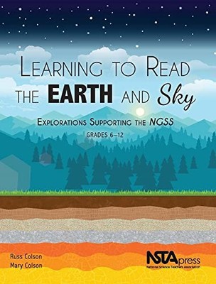 Learning to Read the Earth and Sky: Explorations Supporting the NGSS, Grades...