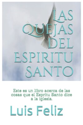 Las Quejas Del Espiritu Santo: Este Es Un Libro Acerca De Las Cosas Que El ...