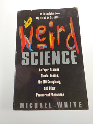 Weird Science: An Expert Explains Ghosts, Voodoo, the UFO Conspiracy