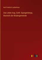 Karl Friedrich Ledderhose | Das Leben Aug. Gottl. Spangenbergs, Bischofs Der...