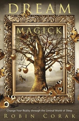 Dream Magick: Change Your Reality through the L, Corak, Corak,..