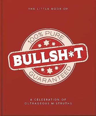 The Little Book of Bullshit: A Load of Lies too Good to be True