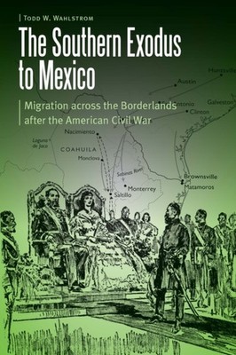 The Southern Exodus to Mexico by Todd W. Wahlstrom PAPERBACK 9781496222213