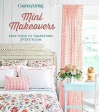 COUNTRY LIVING MINI MAKEOVERS: EASY WAYS TO TRANSFORM - Hardcover Mint Condition