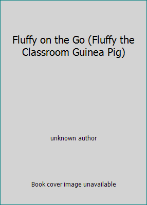 Fluffy on the Go (Fluffy the Classroom Guinea Pig) by unknown author - Picture 1 of 1