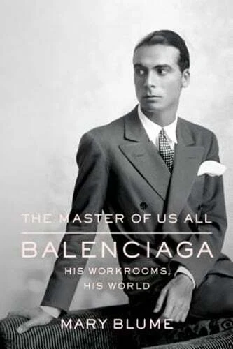 The Master of Us All: Balenciaga His Workrooms His World by Mary Blume: U