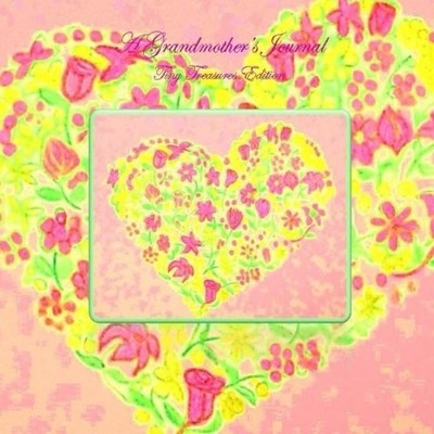 A GRANDMOTHER'S JOURNAL - TINY TREASURES EDITION: THE By Rebecca Ann Ivy **NEW**
