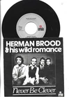 HERMAN BROOD  &  THE WILD ROMANCE   SINGLE 7"   NEVER BE CLEVER  - 1979
