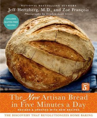 The New Artisan Bread in Five Minutes a Day: The Discovery That...