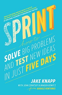 Sprint: the bestselling guide to solving business problems and testing new ideas