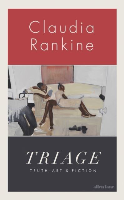 Triage: Truth, Art and Fiction by Claudia Rankine