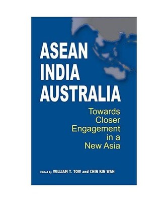 ASEAN-India-Australia: Towards Closer Engagement in a New Asia: Towards Closer E