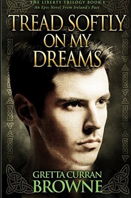 TREAD SOFTLY ON MY DREAMS (THE LIBERTY TRILOGY) (VOLUME 1) By Gretta Curran