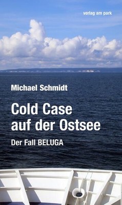 Cold Case auf der Ostsee. Der Fall BELUGA. Schmidt, Michael: