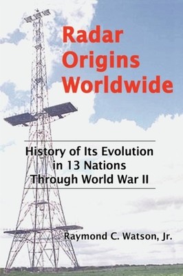 Watson - Radar Origins Worldwide  History of Its Evolution in 13 Natio - E555z