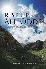 Rise Up Against All Odds: Adversity to Advance B R A V E System by Thandi Boshom