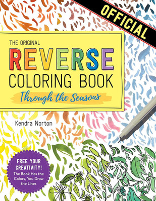 The Reverse Coloring Book : Through the Seasons: The Book Has the Colors, You Ma