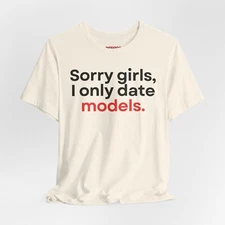 Sorry Ladies, Only Models Allowed" Funny Adult Meme T-Shirt