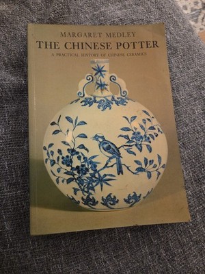 The Chinese Potter: A Practical History of Chinese Ceramics by Margaret Medley