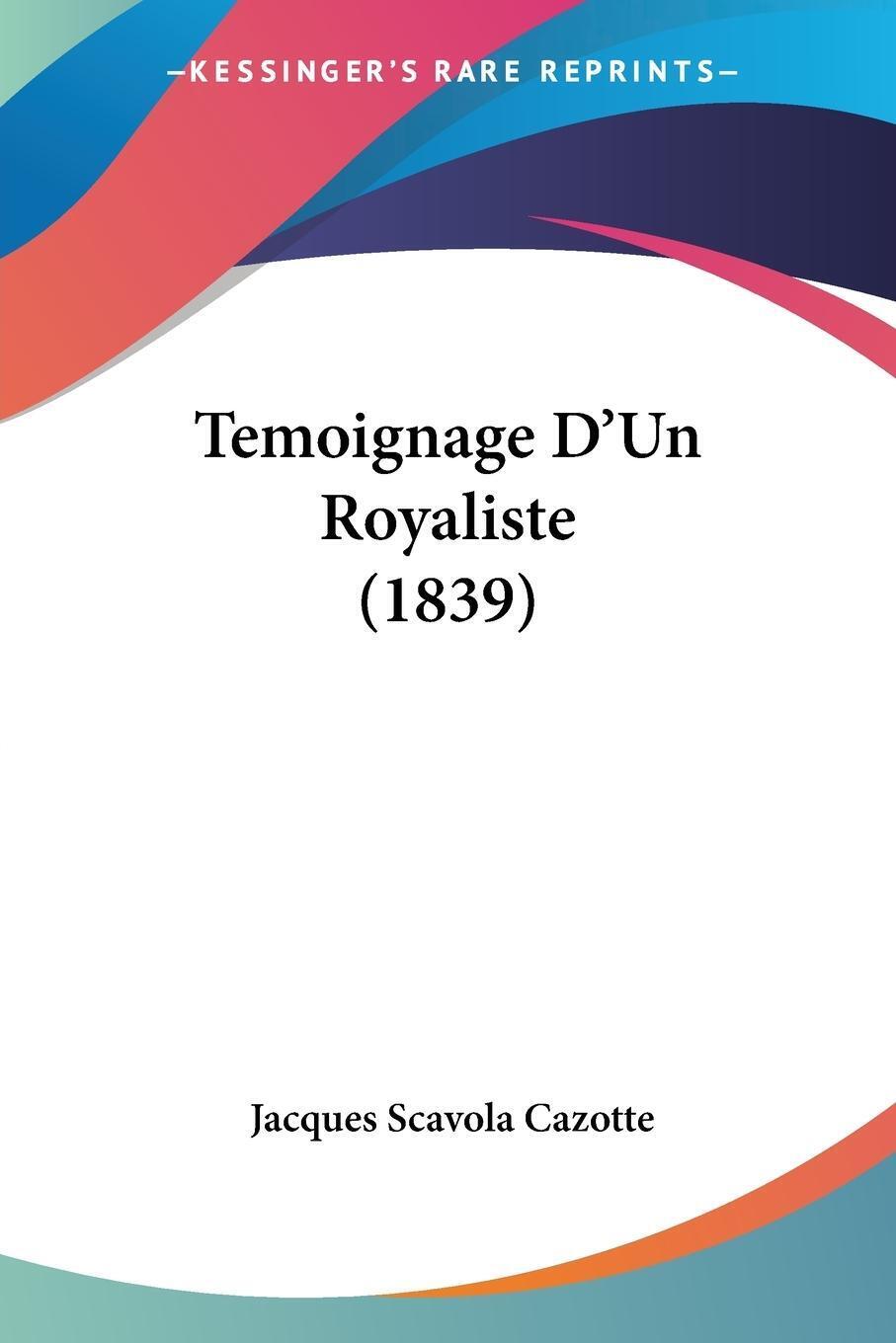 Thumbnail - Temoignage D'un Royaliste (1839) | Jacques Scavola Cazotte |