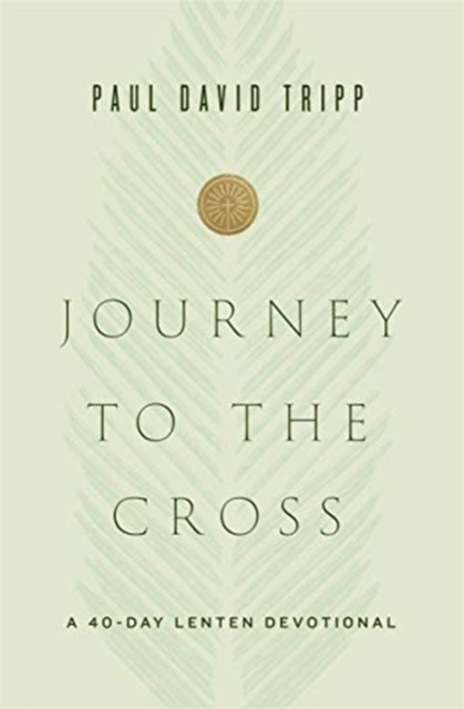 Journey to the Cross by Paul David Tripp (Hardback Book)