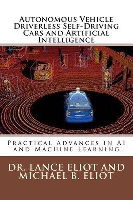Autonomous Vehicle Driverless Self-Driving Cars and Artificial Intelligence:...