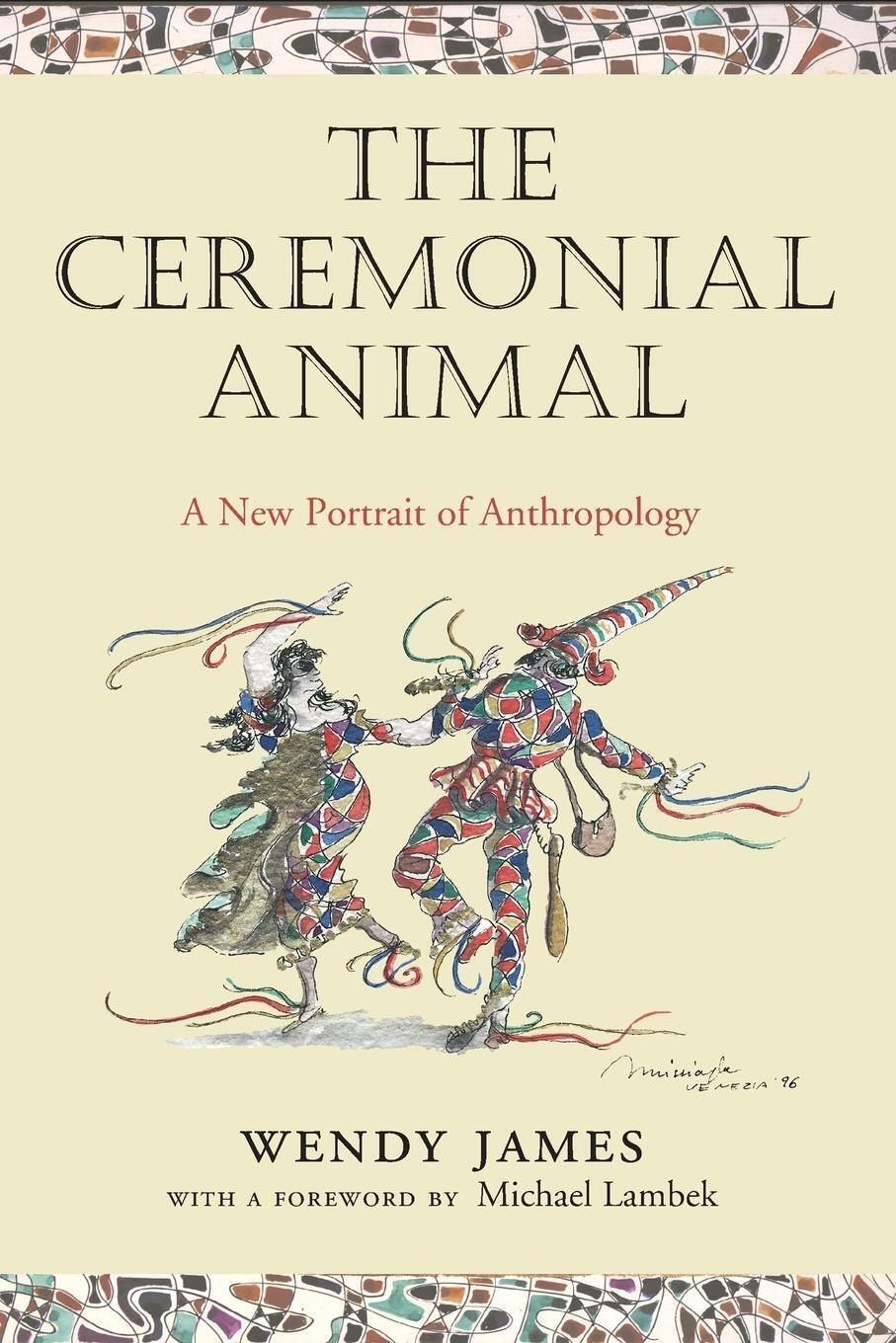 Thumbnail - The Ceremonial Animal A Portrait Of Anthropology Wendy James