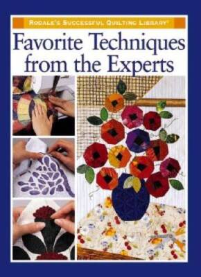 Favorite Techniques from the Experts (Rodales Successful Quilting L - GOOD