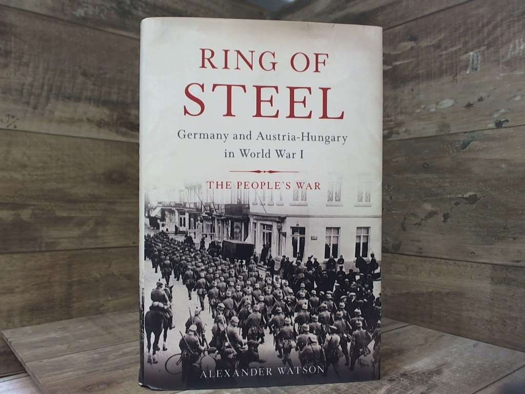 Ring of Steel: Germany and Austria-Hungary in World War I by