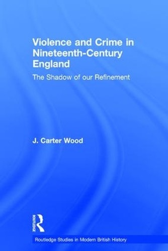 Violence and Crime in Nineteenth Century England - 9780415329057