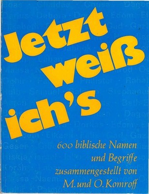 Jetzt weiss ich's : 600 biblische Namen u. Begriffe. Manuel u. Odette Komroff. [