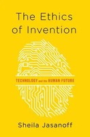 The Ethics Of Invention | Technology And The Human Future | Sheila Jasanoff