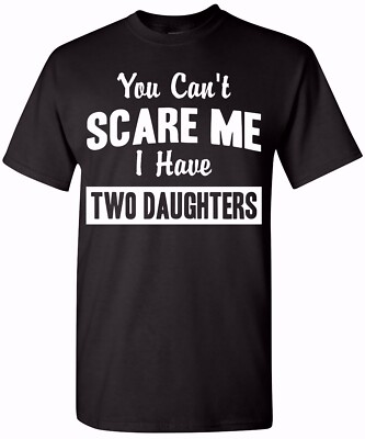 You Can't Scare Me, I Have Two Daughters Funny Dad Daddy T-Shirt, Father's Day