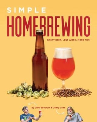 Simple Homebrewing : Great Beer, Less Work, More Fun Drew, Conn,