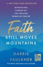 Faith Still Moves Mountains: Miraculous Stories of the Healing Po - ACCEPTABLE