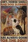 Vintage Metal Tin Sign Dirt Horse Smell and Dog Slobber are metal tin sign