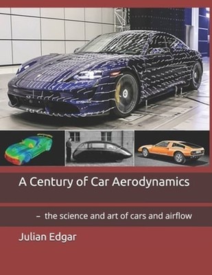 A Century of Car Aerodynamics: - the science and art of cars and airflow: New