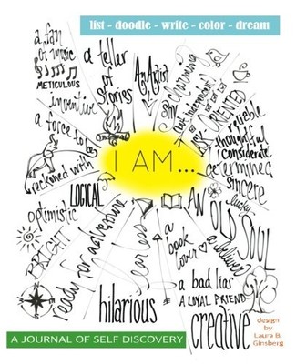 I AM... (A JOURNAL OF SELF-DISCOVERY): LIST. DOODLE. By Laura B. Ginsberg *NEW*