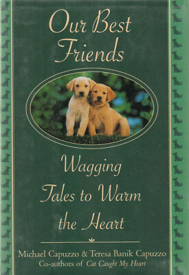 OUR BEST FRIENDS: WAGGING TALES TO WARM THE HEART BY MICHAEL CAPUZZO & TERESA BA