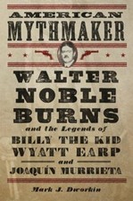 American Mythmaker: Walter Noble Burns and the Legends of Billy the Kid, Wyatt