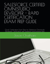 SALESFORCE CERTIFIED OMNISTUDIO DEVELOPER - RAPID CERTIFICATION EXAM PREP GUIDE: