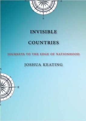 Invisible Countries: Journeys to the Edge of Nationhood - Hardcover - GOOD