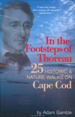 In The Footsteps of Thoreau: 25 Historic & Nature Walks on Cape Cod Gamble, Ada