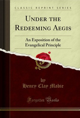 Under the Redeeming Aegis: An Exposition of the Evangelical Principle