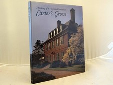 CARTER'S GROVE: THE STORY OF A VIRGINIA PLANTATION By Mark R. Wenger & Kevin