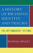 Randall Fegley A History of Rwandan Identity ...
