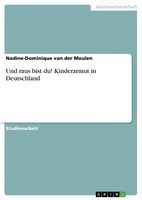 Und Raus Bist Du! Kinderarmut In Deutschland Nadine-Dominique Van Der Meulen